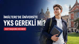 İngiltere'de üniversite okumak için YKS gerekli mi 2027 rehberi