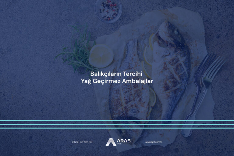 Balıkçıların Tercihi Yağ Geçirmez Ambalajlar