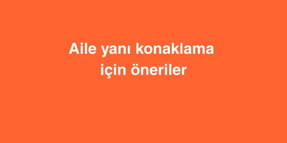 Aile Yanı Konaklama İçin Öneriler 1 aile yani konaklama icin oneriler 1 1