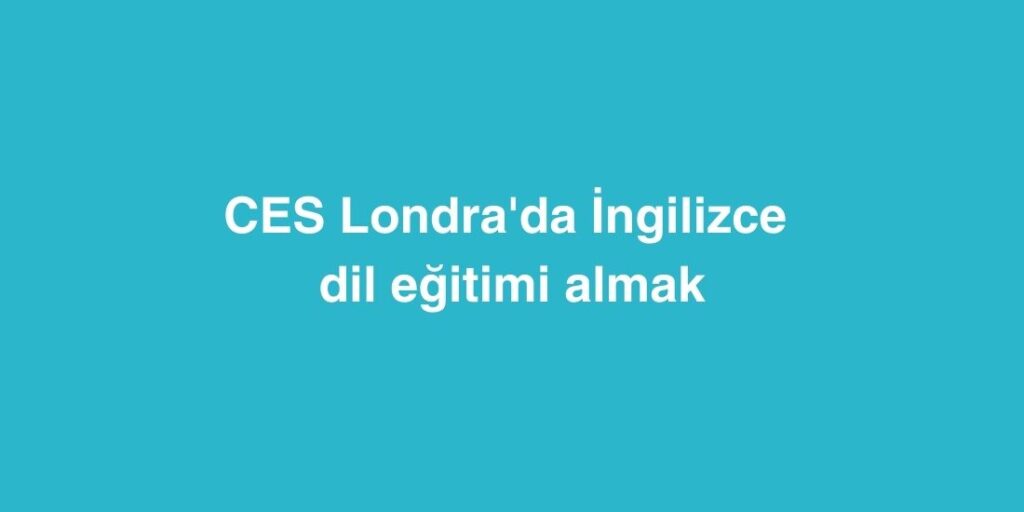 ces londrada ingilizce dil egitimi almak 1024x512 1
