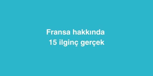 Fransa Hakkında 15 İlginç Gerçek 612 fransa hakkinda 15 ilginc gercek 500x250 1