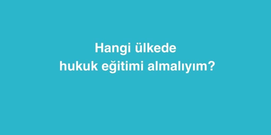 hangi ulkede hukuk egitimi almaliyim yurtdisinda hukuk egitimi alinacak 5 ulke 1024x512 1