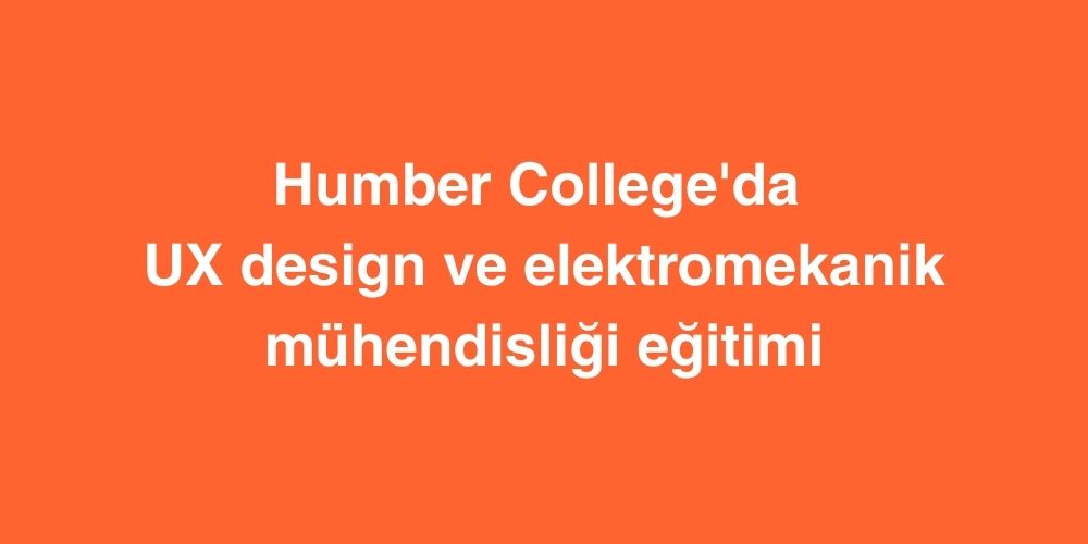 humber collegeda ux design ve elektromekanik muhendisligi egitimi 1