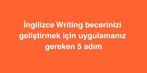 İngilizce Writing Becerinizi Geliştirmek İçin Uygulamanız Gereken 5 Adım 611 ingilizce writing becerinizi gelistirmek icin uygulamaniz gereken 5 adim 500x250 1