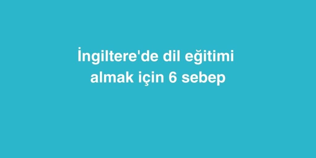 İngiltere'de Dil Eğitimi Almak İçin 6 Sebep 1 ingilterede dil egitimi almak icin 6 sebep 1024x512 1