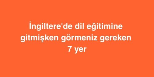 İngiltere'de Dil Eğitimine Gitmişken Görmeniz Gereken 7 Yer 587 ingilterede dil egitimine gitmisken gormeniz gereken 7 yer 500x250 1