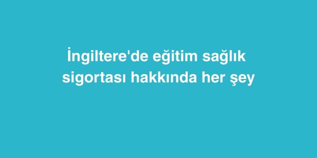 ingilterede egitim saglik sigortasi hakkinda her sey 1024x512 1