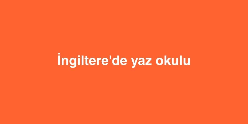 ingilterede yaz okulu 1