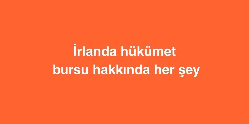 İrlanda Hükümet Bursu Hakkında Her Şey 1 irlanda hukumet bursu hakkinda her sey 1