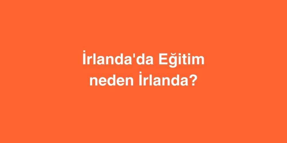 İrlanda'da Eğitim: Neden İrlanda? 1 irlandada egitim neden irlanda 1