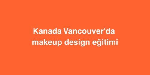 Kanada Vancouver'da Makeup Design Eğitimi 601 kanada vancouverda makeup design egitimi 500x250 1