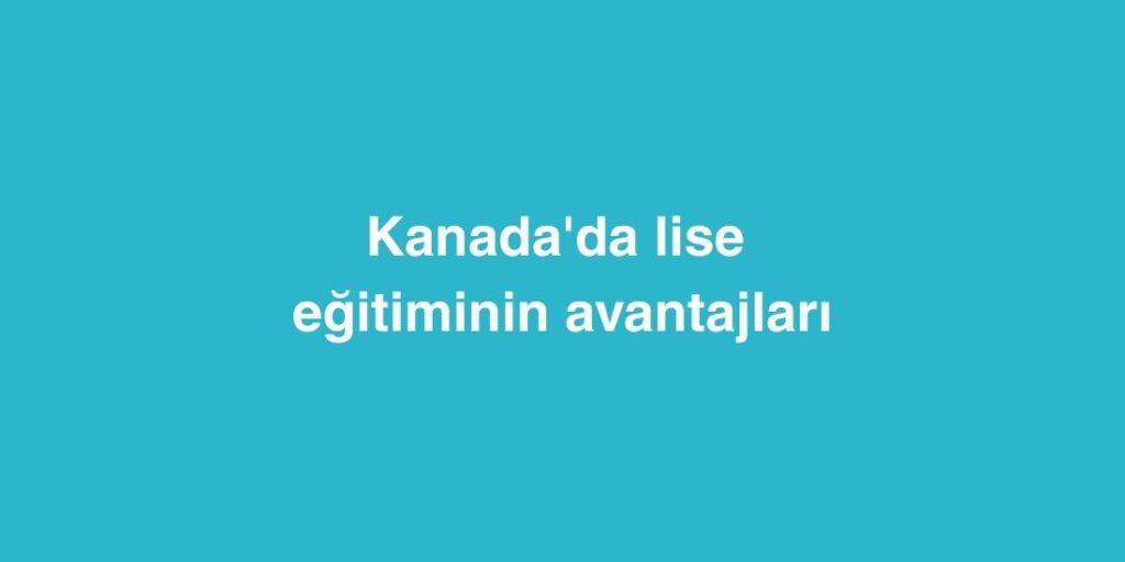 kanadada lise egitiminin avantajlari 1024x512 1