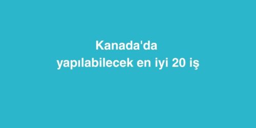 Kanada'da Yapılabilecek En İyi 20 İş 634 kanadada yapilabilecek en iyi 20 is 500x250 1