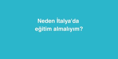 Neden İtalya'da Eğitim Almalıyım? 638 neden italyada egitim almaliyim 500x250 1