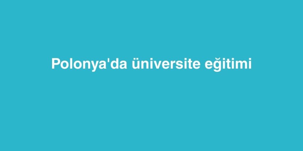 Polonya'da Üniversite Eğitimi 1 polonyada universite egitimi 1024x512 1