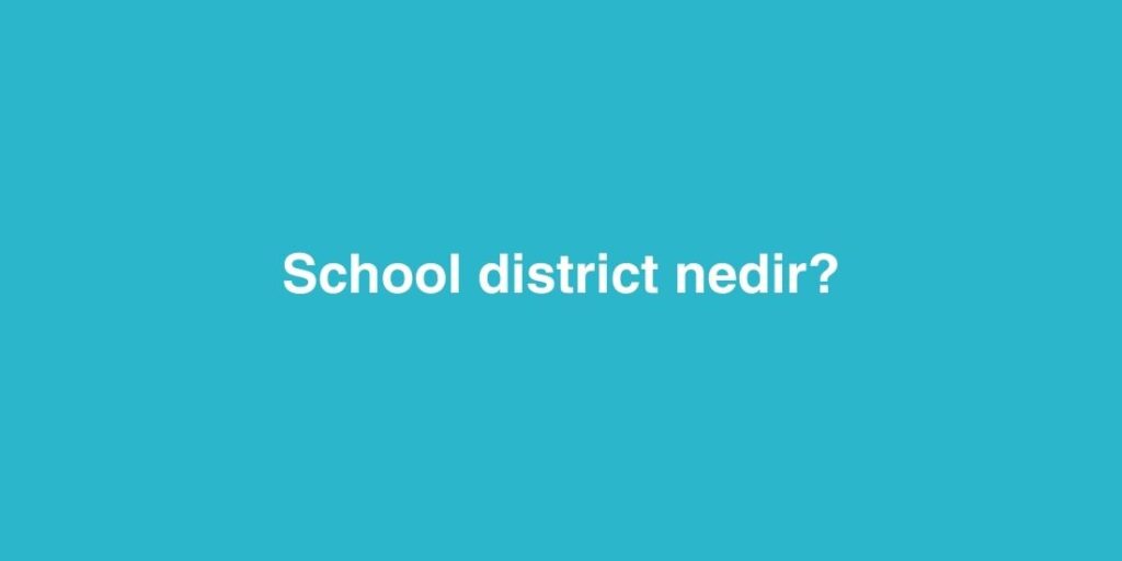 school district nedir 3 1024x512 1
