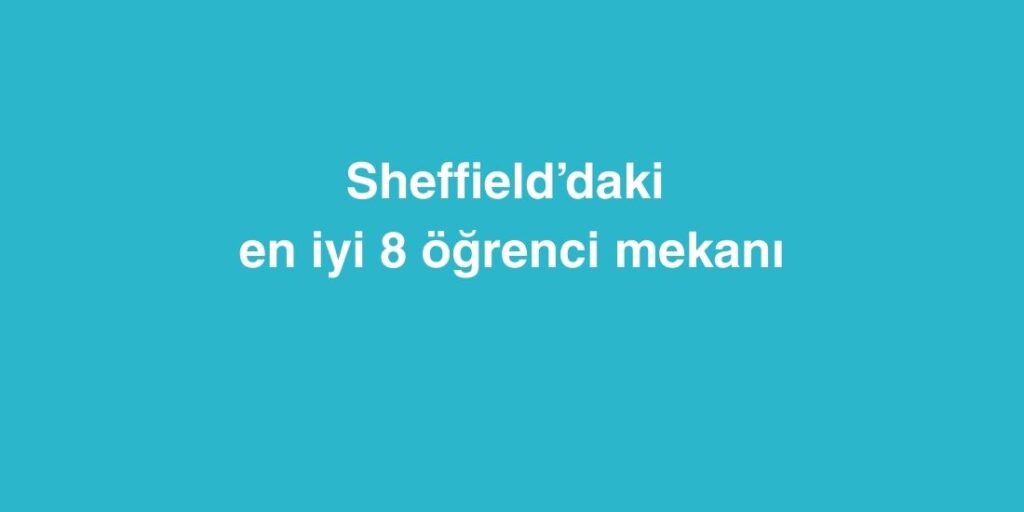 Sheffield’daki En İyi 8 Öğrenci Mekanı 1 sheffielddaki en iyi 8 ogrenci mekani 1024x512 1
