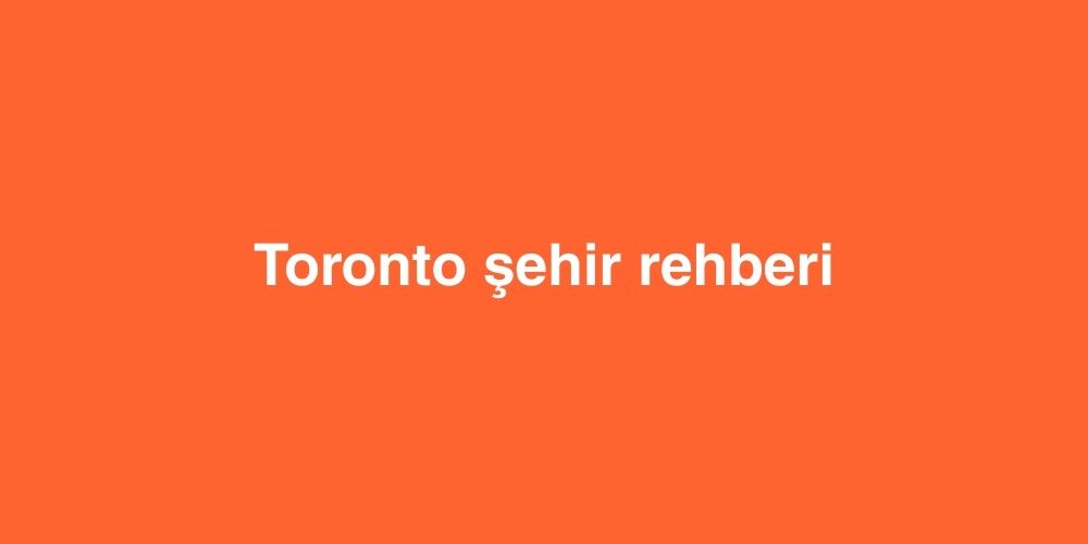 Toronto Şehir Rehberi 1 toronto sehir rehberi 1