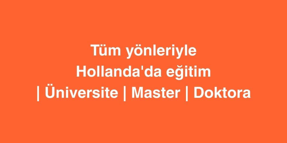 tum yonleriyle hollandada egitim universite master doktora 1