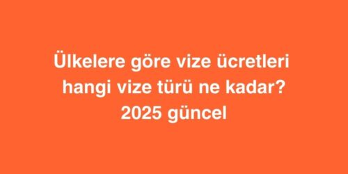 Ülkelere Göre Vize Ücretleri | Hangi Vize Türü Ne Kadar? (2026 Güncel Fiyatlar) 649 ulkelere gore vize ucretleri hangi vize turu ne kadar 2025 guncel fiyatlar 500x250 1