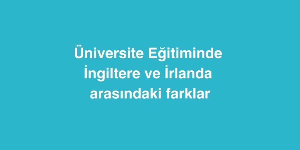 Üniversite Eğitiminde İngiltere ve İrlanda Arasındaki Farklar 1 universite egitiminde ingiltere ve irlanda arasindaki farklar 1024x512 1