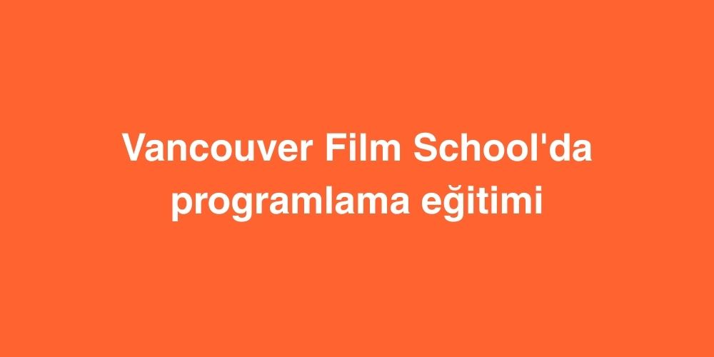 vancouver film schoolda programlama egitimi 1