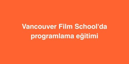 Vancouver Film School'da Programlama Eğitimi 602 vancouver film schoolda programlama egitimi 500x250 1