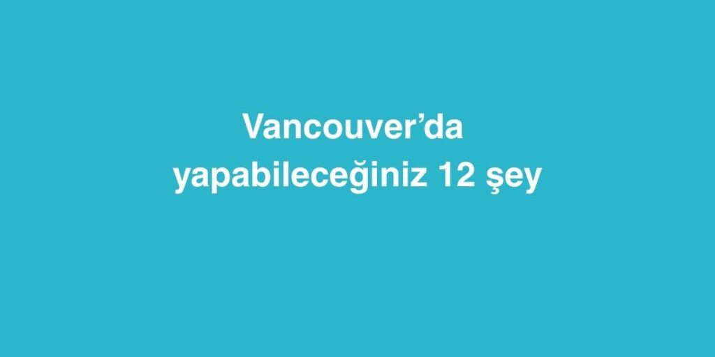 vancouverda yapabileceginiz 12 sey 1024x512 1