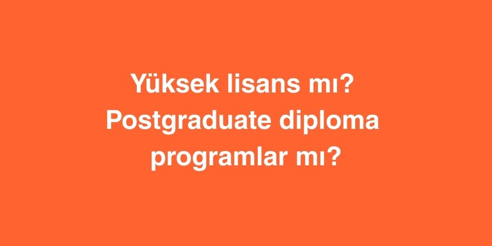 yuksek lisans mi postgraduate diploma programlar mi 1
