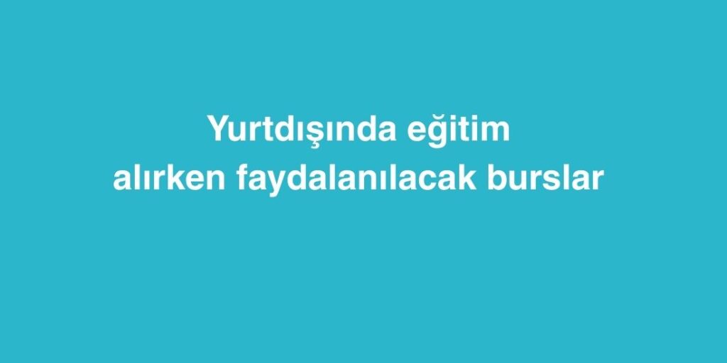 Yurtdışında Eğitim Alırken Faydalanılacak Burslar | Yurtdışı Eğitim Bursları 1 yurtdisinda egitim alirken faydalanilacak burslar yurtdisi egitim burslari 1024x512 1