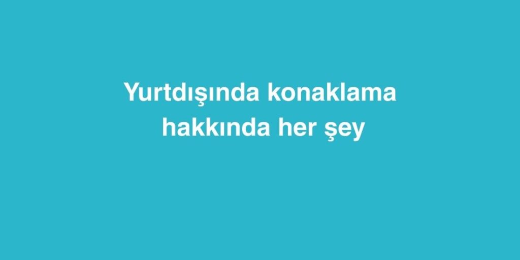 yurtdisinda konaklama hakkinda her sey 1024x512 1