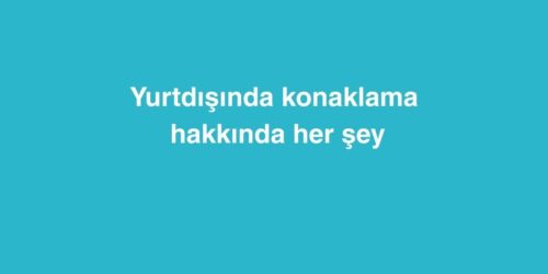 Yurtdışında Konaklama Hakkında Her Şey 646 yurtdisinda konaklama hakkinda her sey 500x250 1