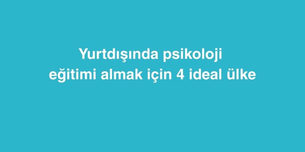 yurtdisinda psikoloji egitimi almak icin 4 ideal ulke 1024x512 1