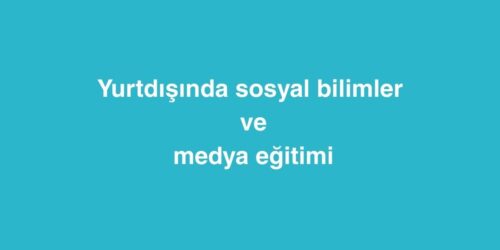 Yurtdışında Sosyal Bilimler ve Medya Eğitimi 614 yurtdisinda sosyal bilimler ve medya egitimi 4 500x250 1