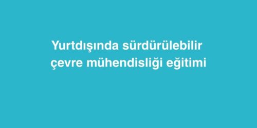 Yurtdışında Sürdürülebilir Çevre Mühendisliği Eğitimi 616 yurtdisinda surdurulebilir cevre muhendisligi egitimi 500x250 1
