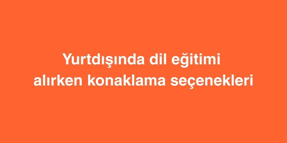Yurtdışında Dil Eğitimi Alırken Konaklama Seçenekleri: Hangisi Size Uygun? 1 yurtdisinda dil egitimi alirken konaklama secenekleri hangisi size uygun 1