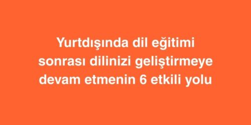 Yurtdışında Dil Eğitimi Sonrası: Dilinizi Geliştirmeye Devam Etmenin 6 Etkili Yolu 575 yurtdisinda dil egitimi sonrasi dilinizi gelistirmeye devam etmenin 6 etkili yolu 500x250 1