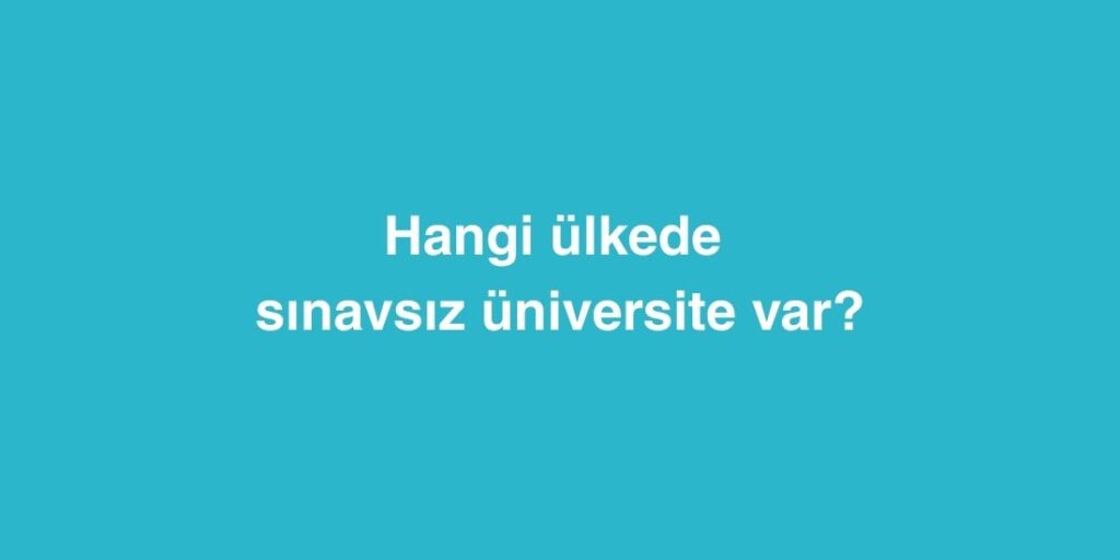 hangi ulkede sinavsiz universite var 1024x512 1
