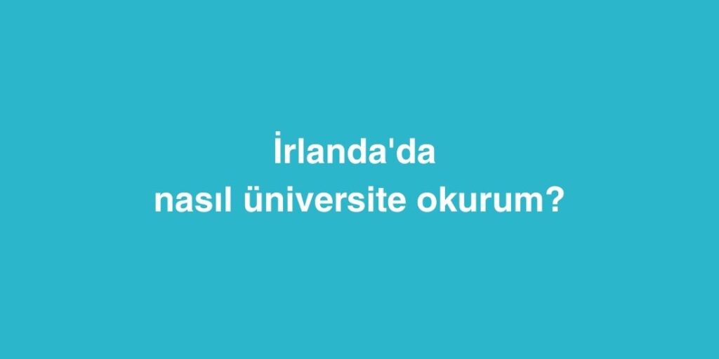 İrlanda'da Nasıl Üniversite Okurum? 1 irlandada nasil universite okurum 1024x512 1