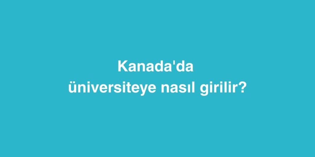 Kanada'da Üniversiteye Nasıl Girilir? 1 kanadada universiteye nasil girilir 1024x512 1
