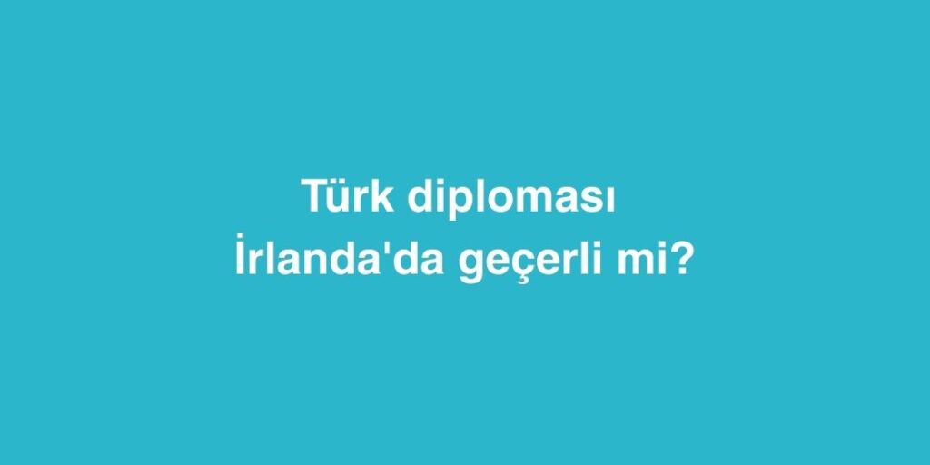turk diplomasi irlandada gecerli mi 1024x512 1