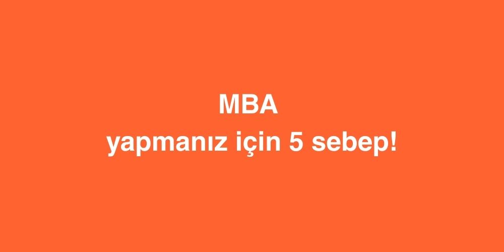 mba yapmaniz icin 5 sebep 1