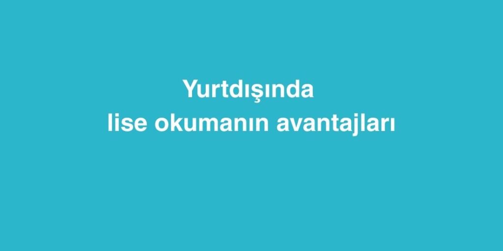 Yurtdışında Lise Okumanın Avantajları 1 yurtdisinda lise okumanin avantajlari 1 1024x512 1