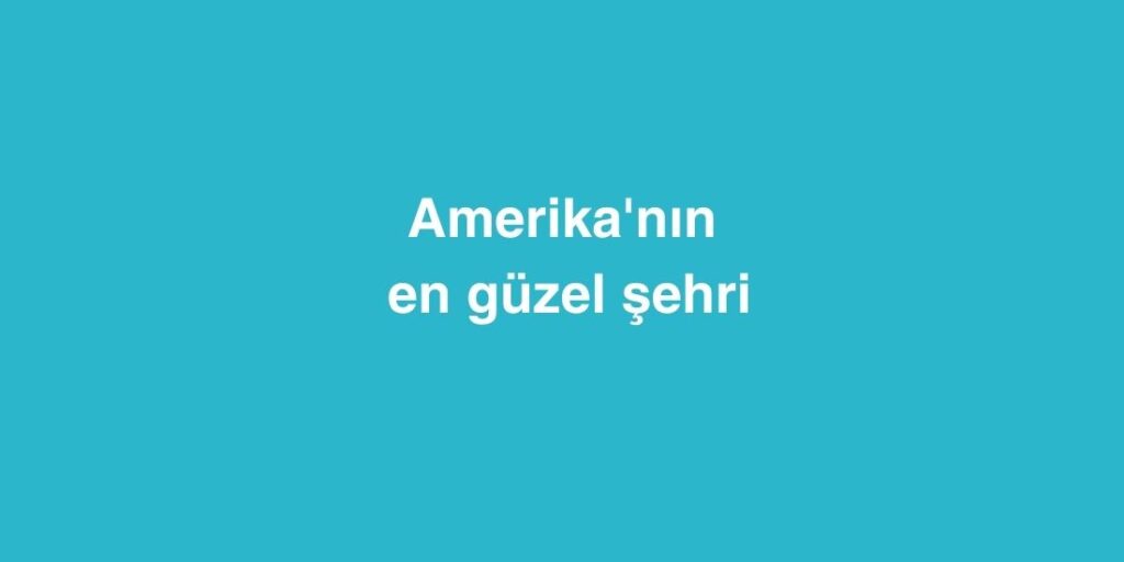 Amerika'nın En Güzel Şehri 1 amerikanin en guzel sehri 1024x512 1