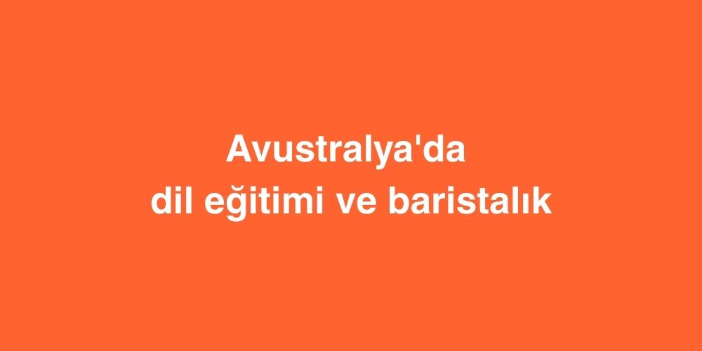 avustralyada dil egitimi ve baristalik 3 1