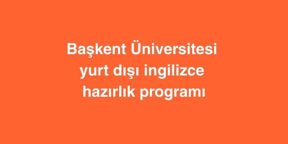baskent universitesi yurt disi ingilizce hazirlik programi 1