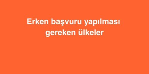 Erken Başvuru Yapılması Gereken Ülkeler 502 erken basvuru yapilmasi gereken ulkeler 4 500x250 1