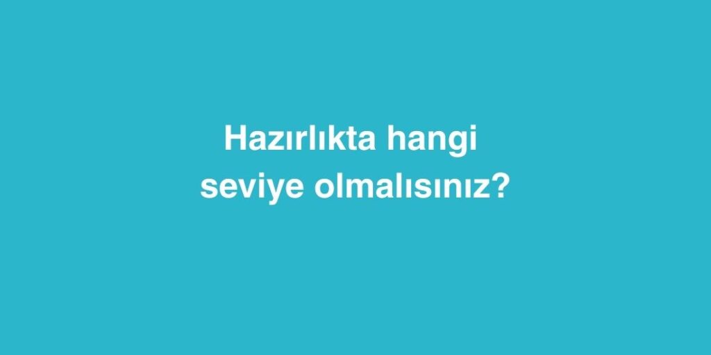 hazirlikta hangi seviye olmalisiniz 1024x512 1