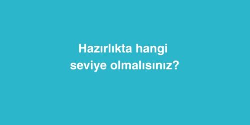 Hazırlıkta hangi seviye olmalısınız? 513 hazirlikta hangi seviye olmalisiniz 500x250 1