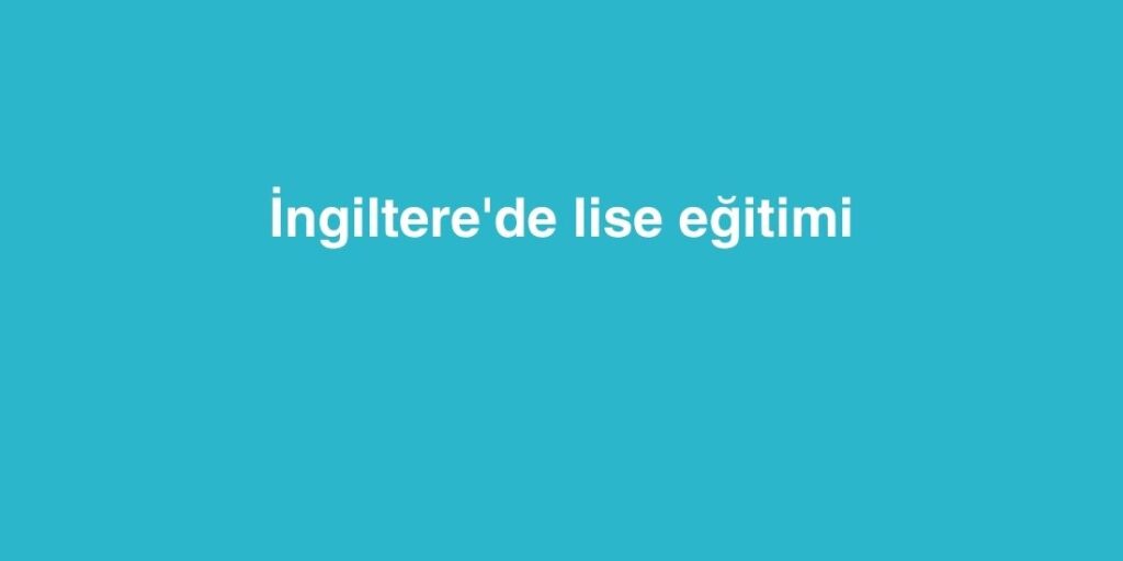 ingilterede lise egitimi 1 1024x512 1